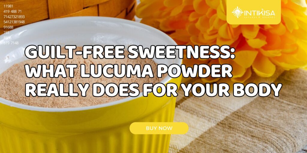 Guilt-Free Sweetness What Lucuma Powder Really Does for Your Body